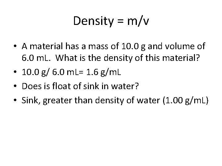 Density = m/v • A material has a mass of 10. 0 g and