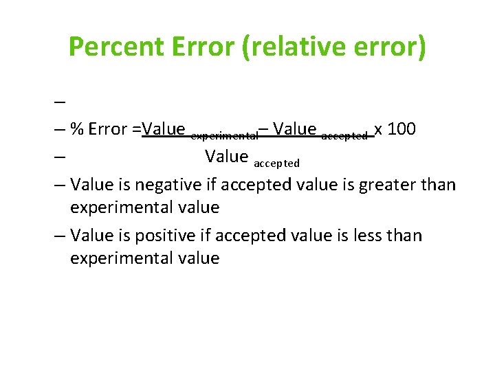 Percent Error (relative error) – – % Error =Value experimental– Value accepted x 100