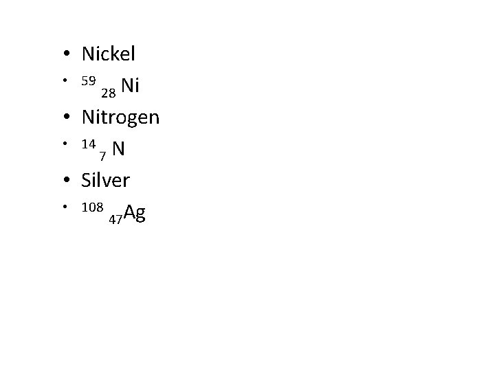  • Nickel • 59 28 Ni • Nitrogen • 14 N 7 •