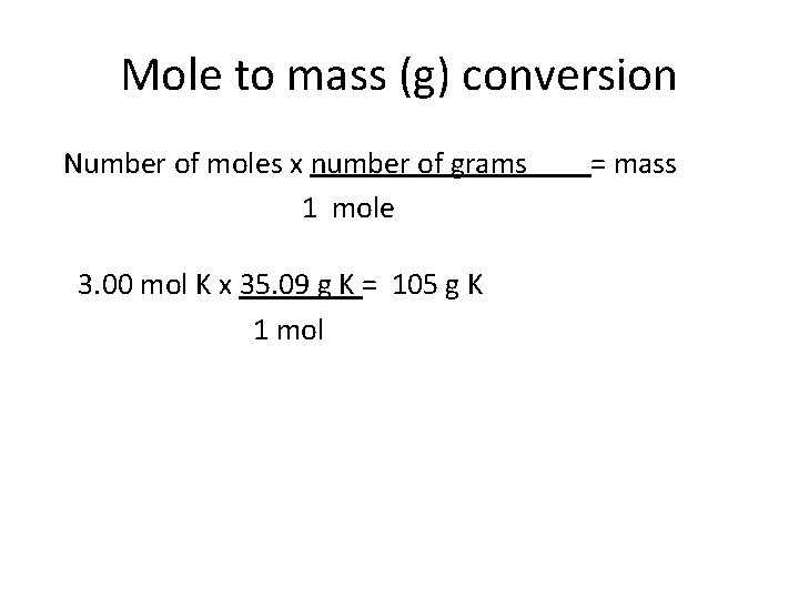 Mole to mass (g) conversion Number of moles x number of grams 1 mole