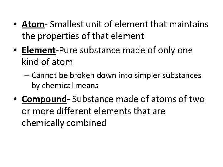  • Atom- Smallest unit of element that maintains the properties of that element
