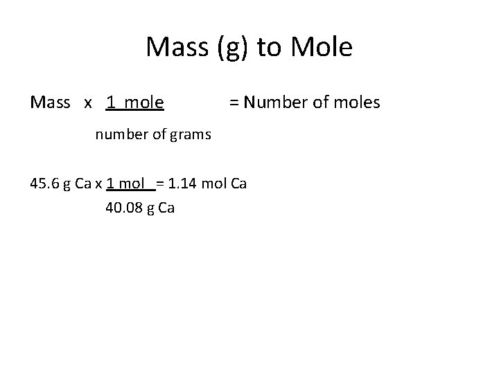 Mass (g) to Mole Mass x 1 mole = Number of moles number of