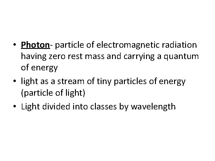  • Photon- particle of electromagnetic radiation having zero rest mass and carrying a