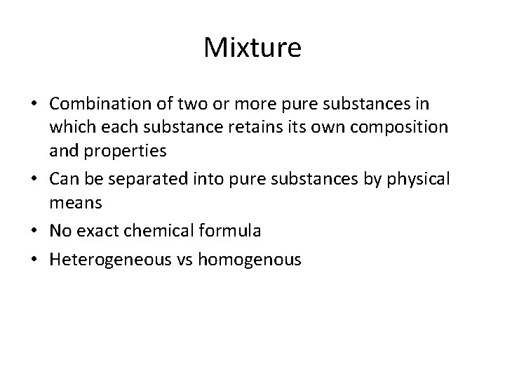 Mixture • Combination of two or more pure substances in which each substance retains