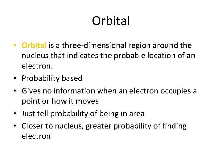Orbital • Orbital is a three-dimensional region around the nucleus that indicates the probable