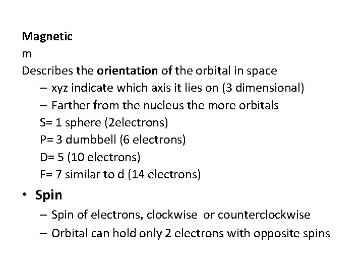 Magnetic m Describes the orientation of the orbital in space – xyz indicate which