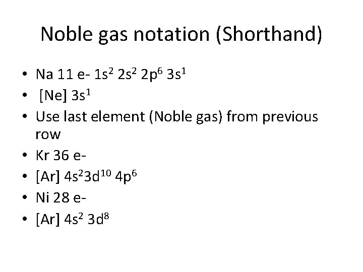 Noble gas notation (Shorthand) • Na 11 e- 1 s 2 2 p 6