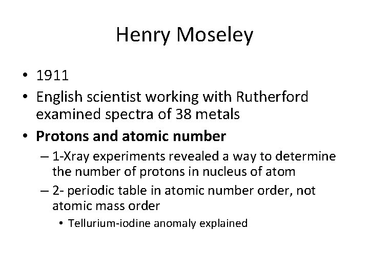 Henry Moseley • 1911 • English scientist working with Rutherford examined spectra of 38