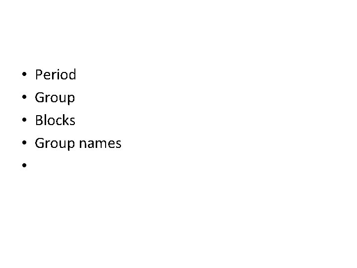  • • • Period Group Blocks Group names 