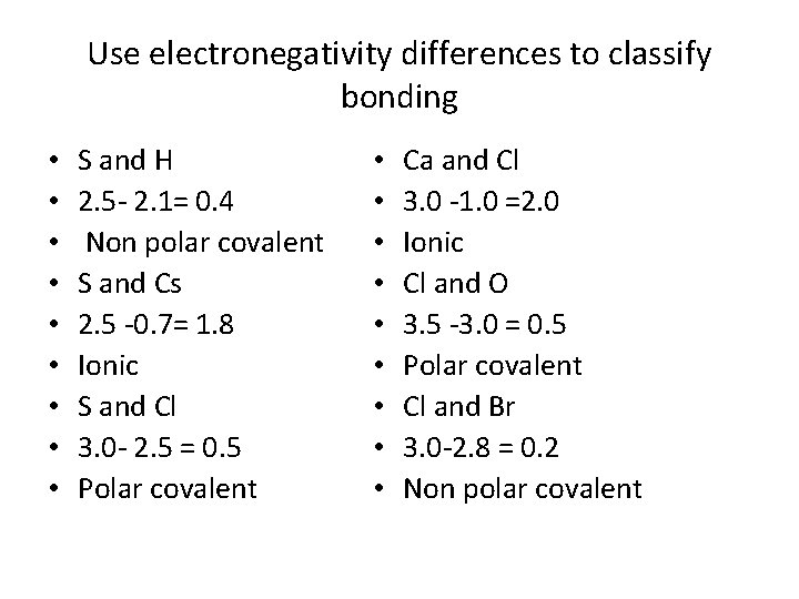 Use electronegativity differences to classify bonding • • • S and H 2. 5