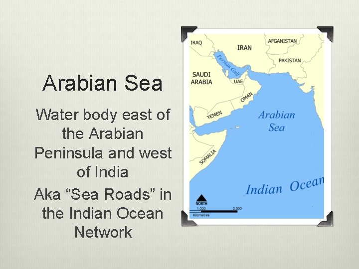Arabian Sea Water body east of the Arabian Peninsula and west of India Aka Arabian Sea Water body east of the Arabian Peninsula and west of India Aka
