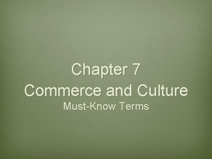 Chapter 7 Commerce and Culture Must-Know Terms Chapter 7 Commerce and Culture Must-Know Terms