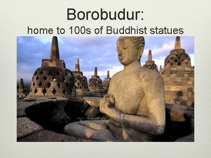 Borobudur: home to 100 s of Buddhist statues Borobudur: home to 100 s of Buddhist statues