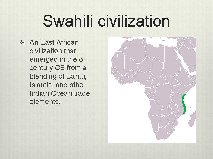 Swahili civilization v An East African civilization that emerged in the 8 th century Swahili civilization v An East African civilization that emerged in the 8 th century