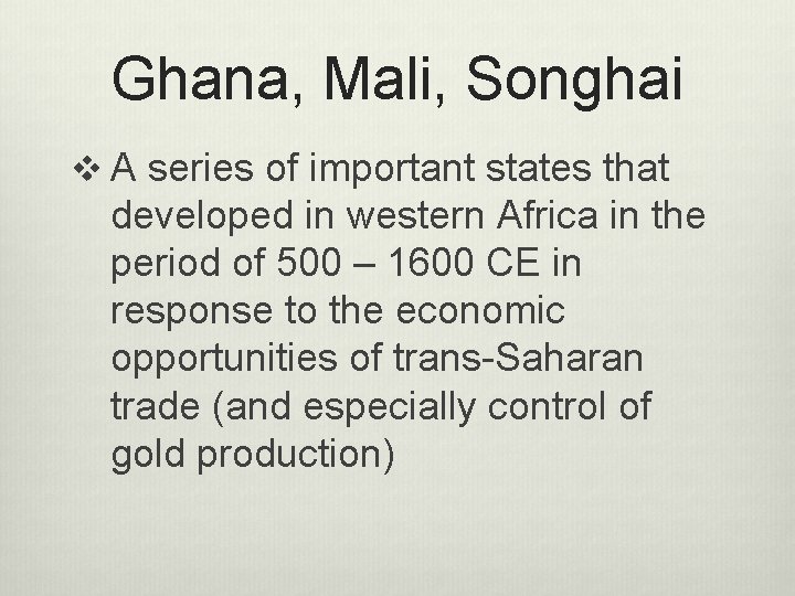 Ghana, Mali, Songhai v A series of important states that developed in western Africa Ghana, Mali, Songhai v A series of important states that developed in western Africa