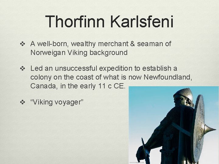 Thorfinn Karlsfeni v A well-born, wealthy merchant & seaman of Norweigan Viking background v Thorfinn Karlsfeni v A well-born, wealthy merchant & seaman of Norweigan Viking background v