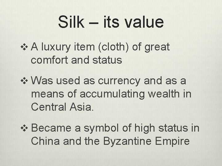 Silk – its value v A luxury item (cloth) of great comfort and status Silk – its value v A luxury item (cloth) of great comfort and status