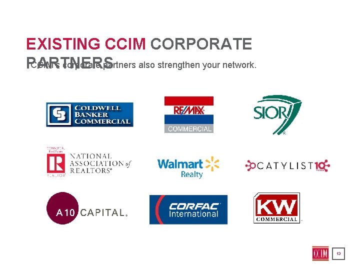 EXISTING CCIM CORPORATE CCIM’s corporate partners also strengthen your network. PARTNERS 13 