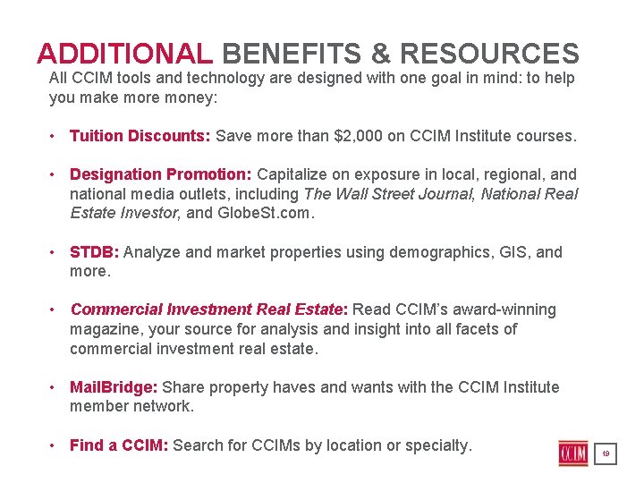 ADDITIONAL BENEFITS & RESOURCES All CCIM tools and technology are designed with one goal