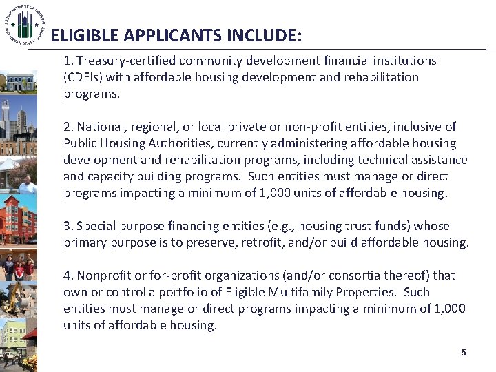 ELIGIBLE APPLICANTS INCLUDE: 1. Treasury-certified community development financial institutions (CDFIs) with affordable housing development