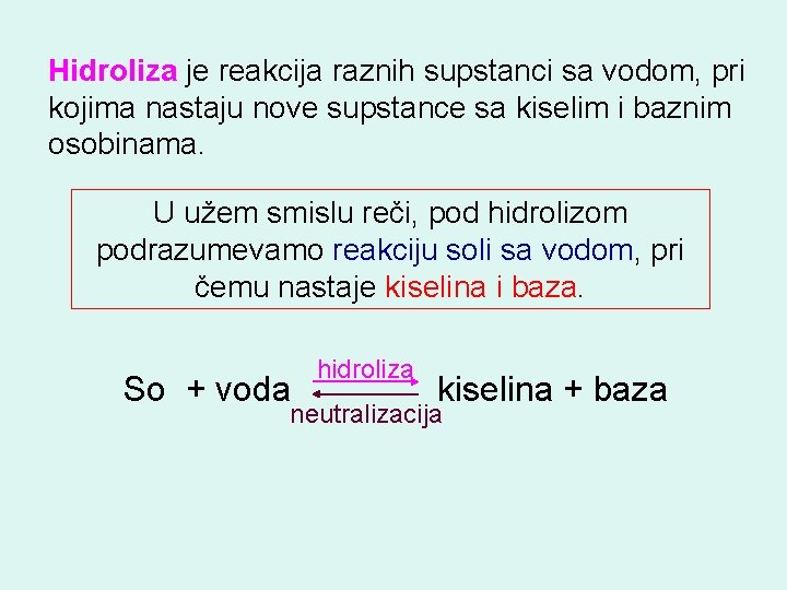 Hidroliza je reakcija raznih supstanci sa vodom, pri kojima nastaju nove supstance sa kiselim