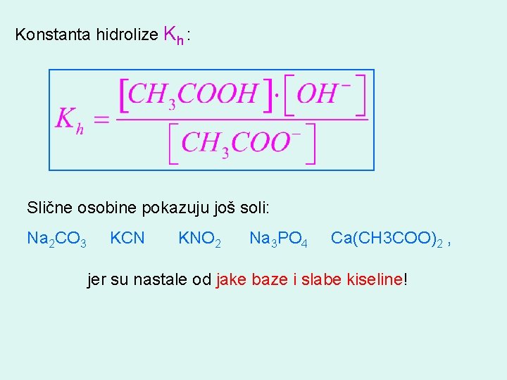 Konstanta hidrolize Kh : Slične osobine pokazuju još soli: Na 2 CO 3 KCN