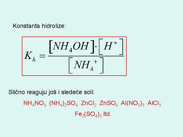 Konstanta hidrolize: Slično reaguju još i sledeće soli: NH 4 NO 3 (NH 4)2