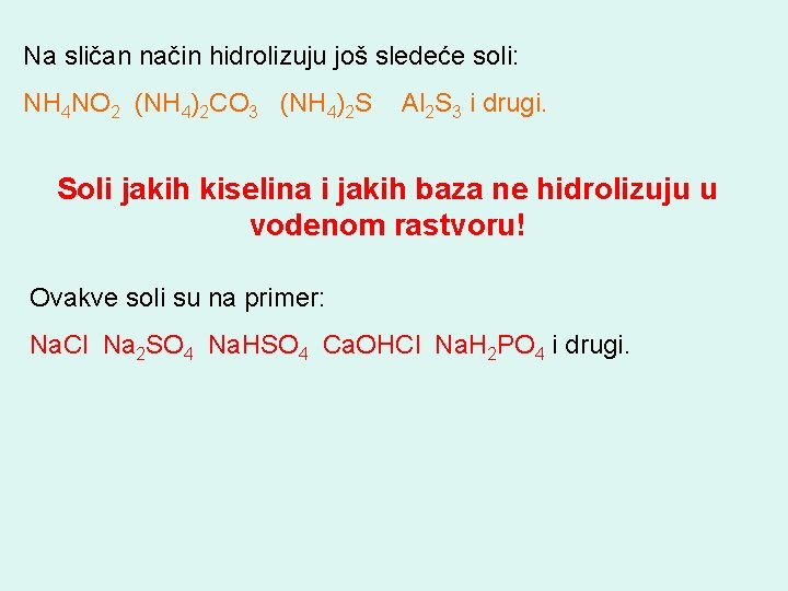Na sličan način hidrolizuju još sledeće soli: NH 4 NO 2 (NH 4)2 CO