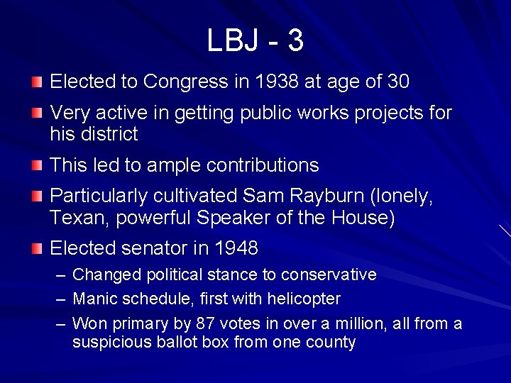 LBJ - 3 Elected to Congress in 1938 at age of 30 Very active