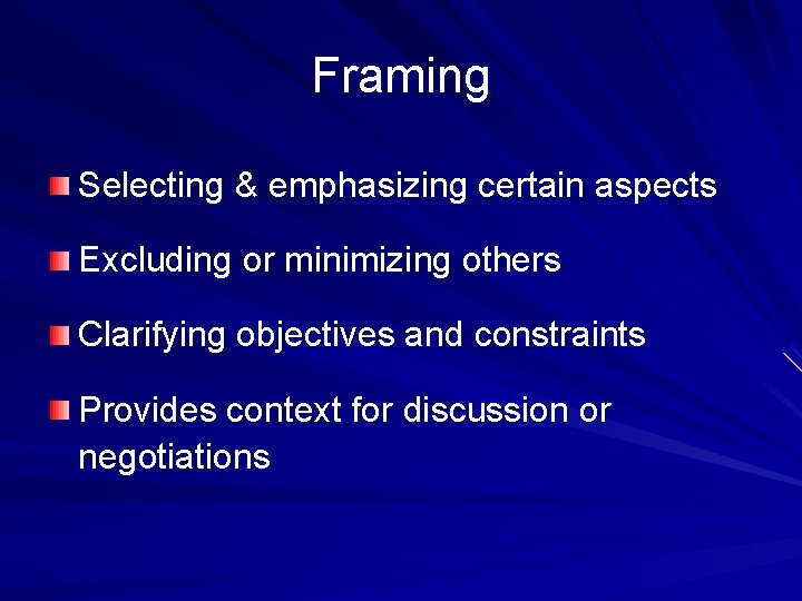 Framing Selecting & emphasizing certain aspects Excluding or minimizing others Clarifying objectives and constraints