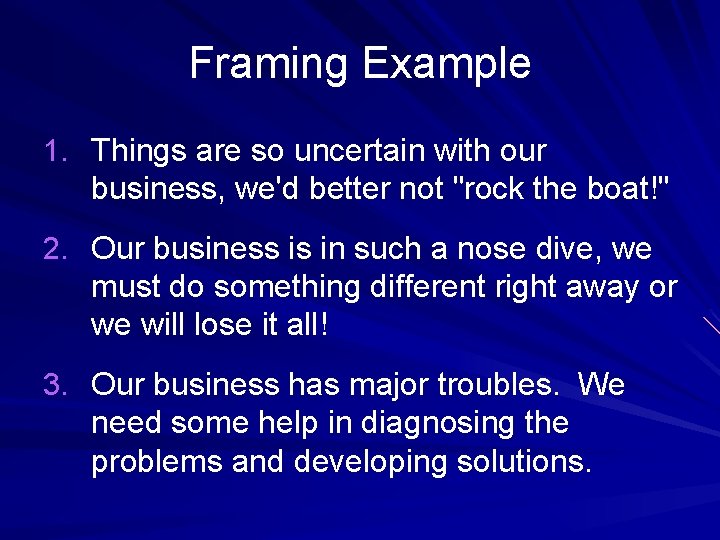 Framing Example 1. Things are so uncertain with our business, we'd better not "rock