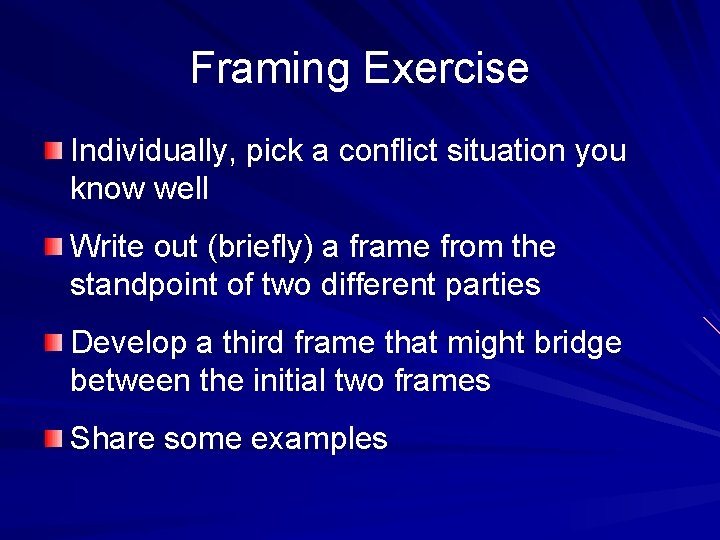 Framing Exercise Individually, pick a conflict situation you know well Write out (briefly) a
