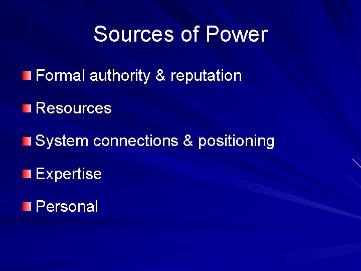 Sources of Power Formal authority & reputation Resources System connections & positioning Expertise Personal