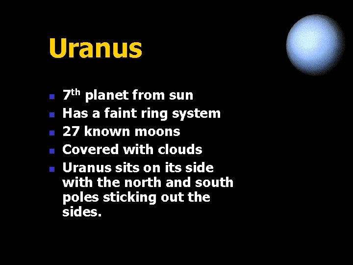 Uranus n n n 7 th planet from sun Has a faint ring system