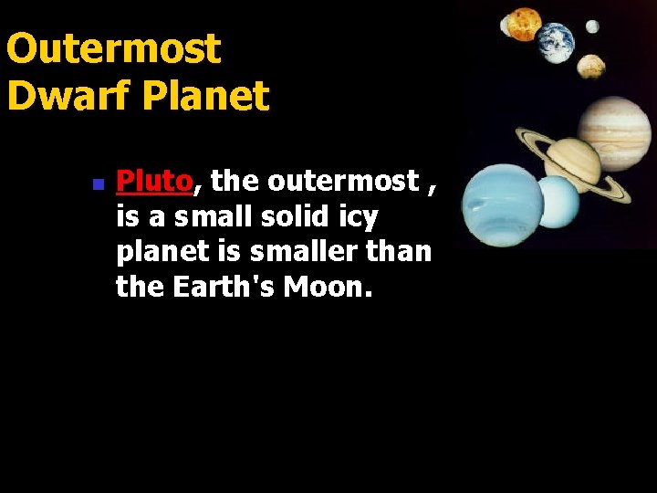 Outermost Dwarf Planet n Pluto, the outermost , is a small solid icy planet