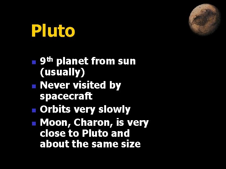 Pluto n n 9 th planet from sun (usually) Never visited by spacecraft Orbits