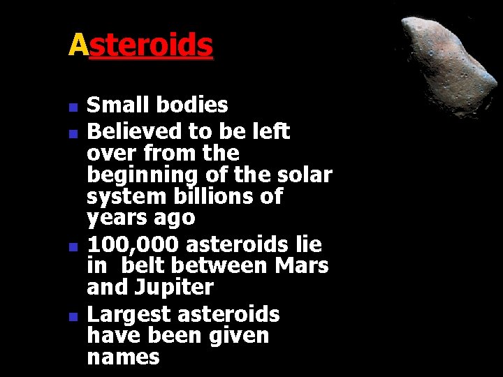 Asteroids n n Small bodies Believed to be left over from the beginning of