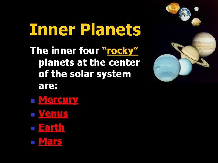 Inner Planets The inner four “rocky” planets at the center of the solar system
