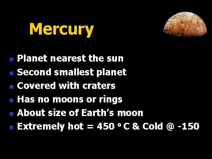 Mercury n n n Planet nearest the sun Second smallest planet Covered with craters