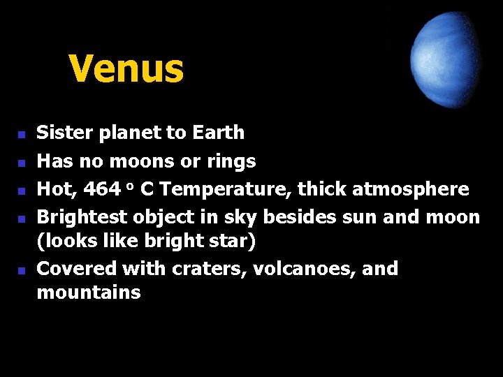 Venus n n n Sister planet to Earth Has no moons or rings Hot,