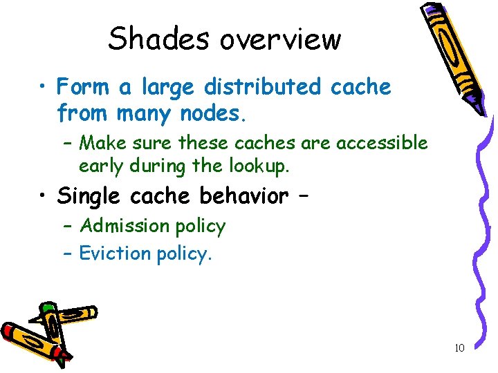 Shades overview • Form a large distributed cache from many nodes. – Make sure Shades overview • Form a large distributed cache from many nodes. – Make sure