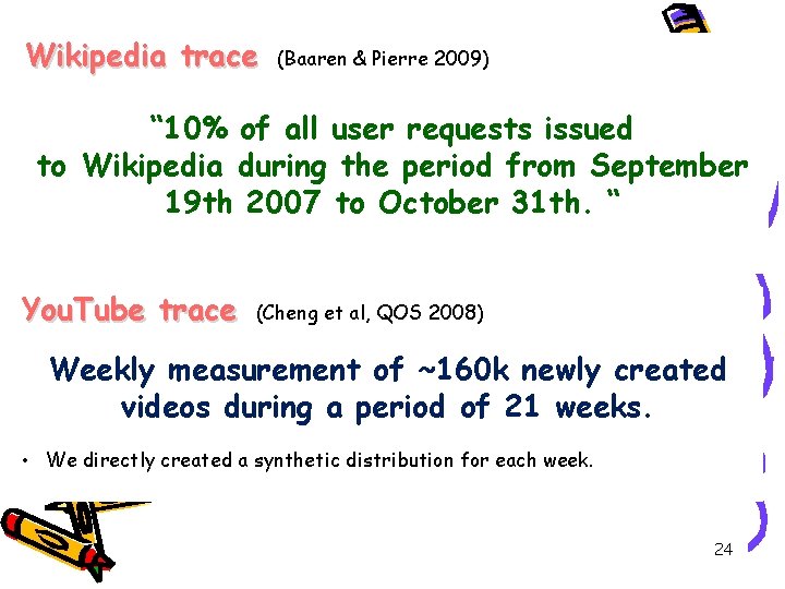 Wikipedia trace (Baaren & Pierre 2009) “ 10% of all user requests issued to Wikipedia trace (Baaren & Pierre 2009) “ 10% of all user requests issued to
