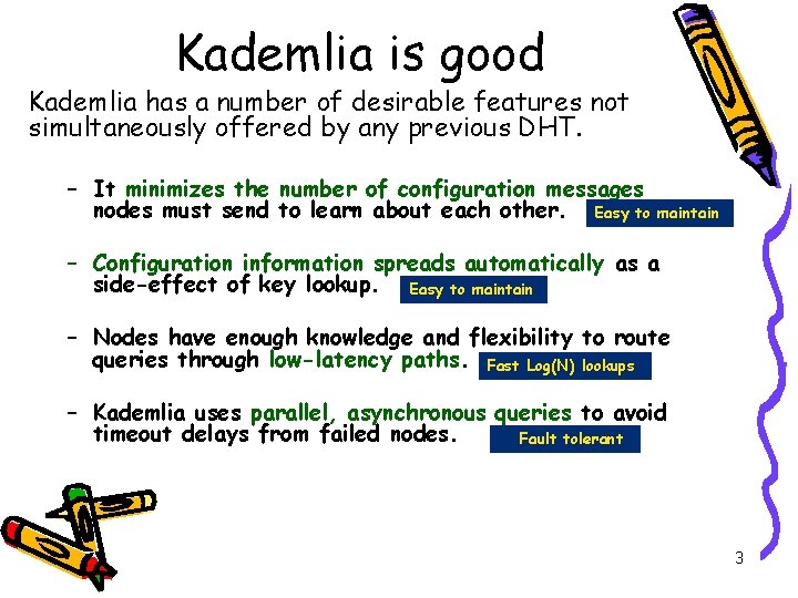 Kademlia is good Kademlia has a number of desirable features not simultaneously offered by Kademlia is good Kademlia has a number of desirable features not simultaneously offered by