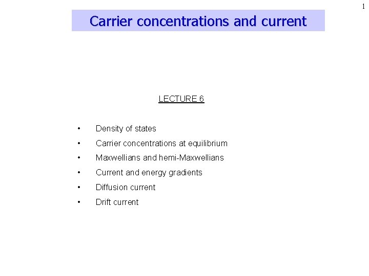 1 Carrier concentrations and current LECTURE 6 • Density of states • Carrier concentrations 1 Carrier concentrations and current LECTURE 6 • Density of states • Carrier concentrations