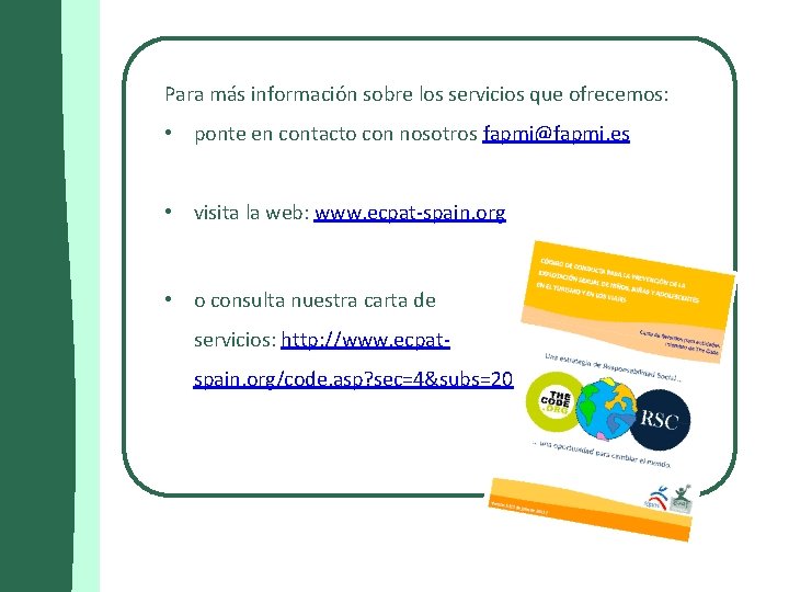 Para más información sobre los servicios que ofrecemos: • ponte en contacto con nosotros