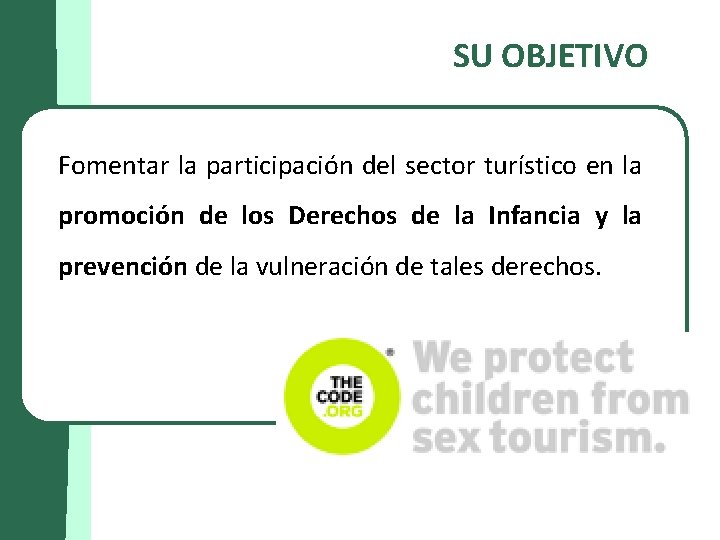 SU OBJETIVO Fomentar la participación del sector turístico en la promoción de los Derechos