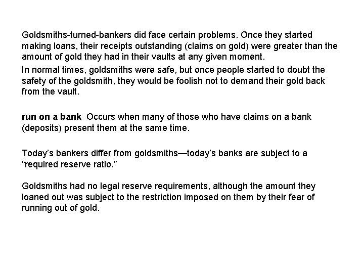 Goldsmiths-turned-bankers did face certain problems. Once they started making loans, their receipts outstanding (claims