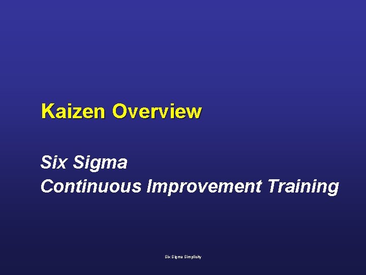 Kaizen Overview Six Sigma Continuous Improvement Training Six Sigma Simplicity 