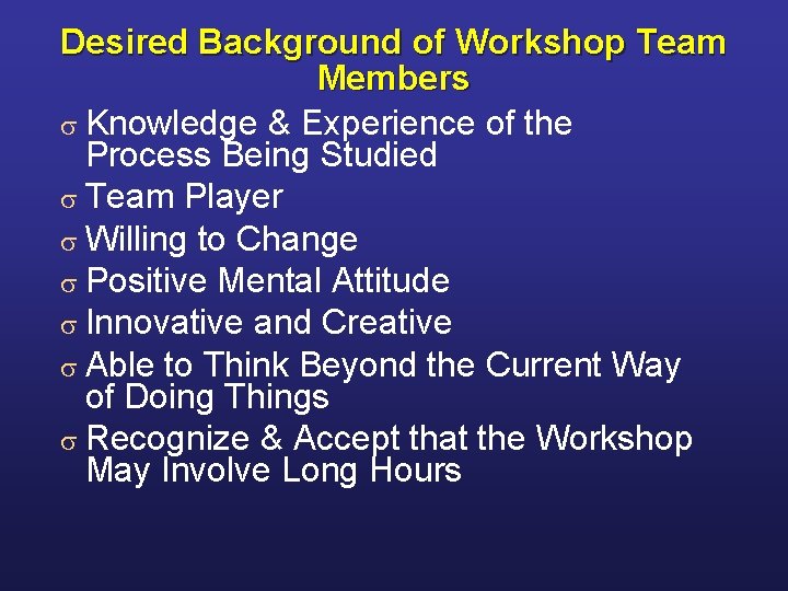 Desired Background of Workshop Team Members s Knowledge & Experience of the Process Being