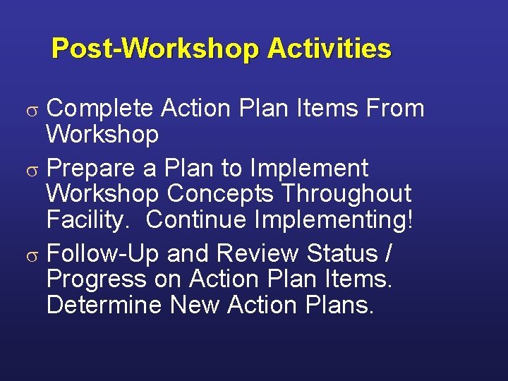 Post-Workshop Activities Complete Action Plan Items From Workshop s Prepare a Plan to Implement